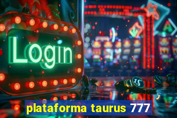 plataforma taurus 777